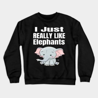 I Just Really Like Elephants Crewneck Sweatshirt